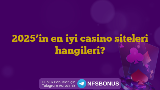 2025’in en iyi casino siteleri hangileri?