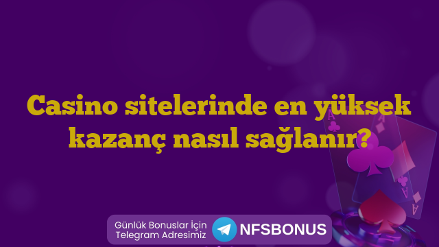 Casino sitelerinde en yüksek kazanç nasıl sağlanır?