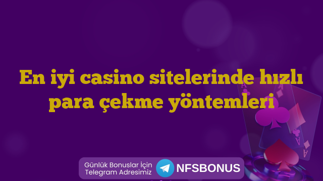 En iyi casino sitelerinde hızlı para çekme yöntemleri