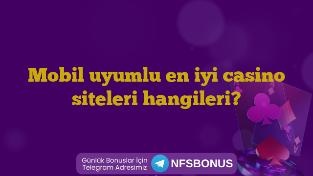 Mobil uyumlu en iyi casino siteleri hangileri?